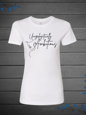 Unapologetically Ambitious T-Shirt